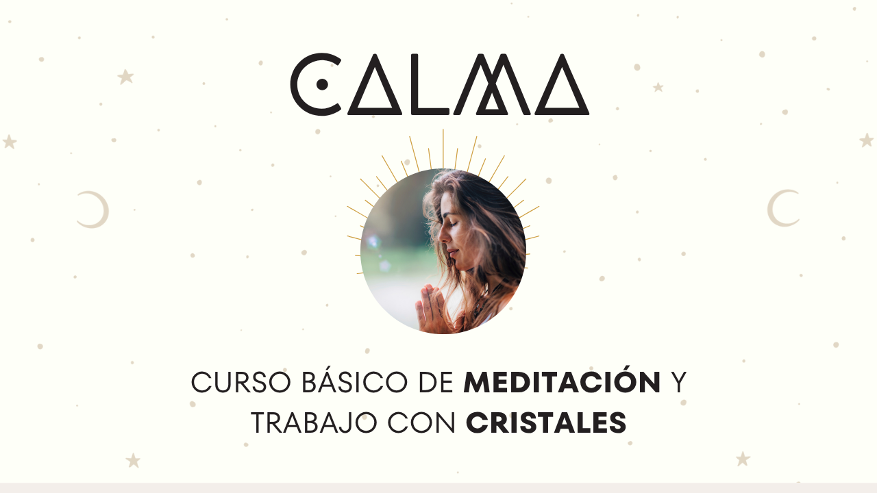 CALMA: Curso básico de Meditación y Trabajo con Cristales